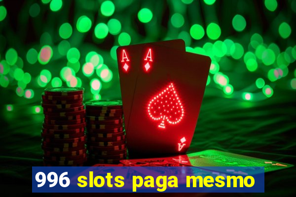 996 slots paga mesmo